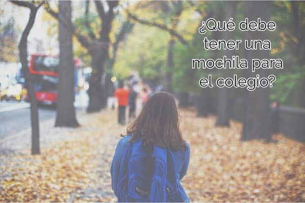 ¿Qué debe tener una mochila para el colegio?