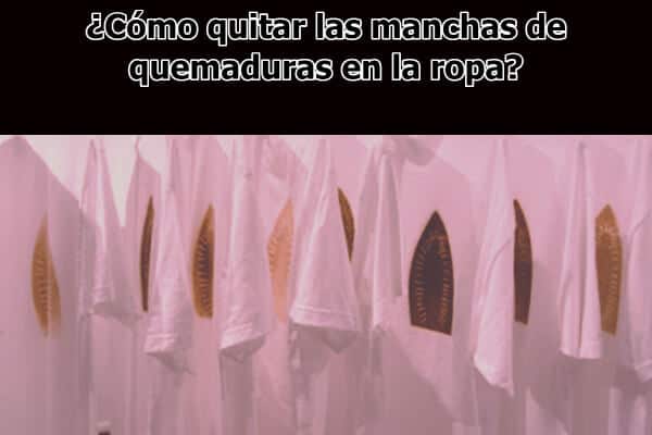 ¿Cómo quitar las manchas de quemaduras en la ropa?